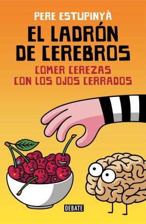 Cover of the book El ladrón de cerebros. Comer cerezas con los ojos cerrados by Amy Lab