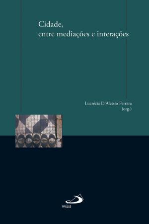 Cover of the book Cidade, entre mediações e interações by Alexandre da Silva Carvalho