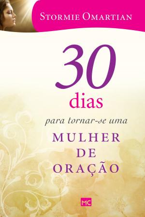 Cover of the book 30 dias para tornar-se uma mulher de oração by Dr. Michael P. Jacobs