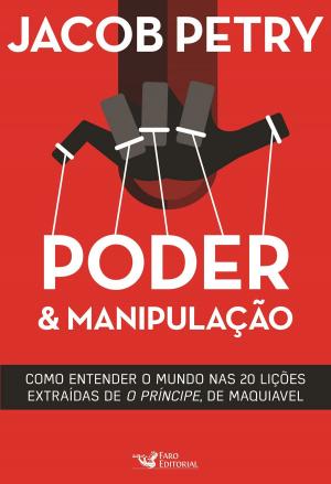 Cover of the book Poder & Manipulação: Como entender o mundo em vinte lições extraídas de "O Príncipe", de Maquiavel by Victor Bonini