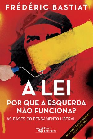 Cover of the book A lei: Por que a esquerda não funciona? As bases do pensamento liberal by Rodrigo de Oliveira