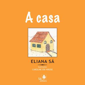 Cover of the book A casa by Eliana Sá