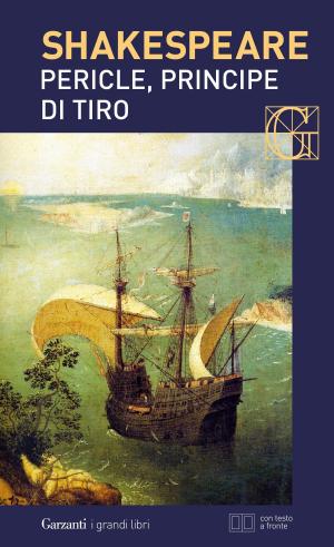Cover of the book Pericle, principe di Tiro. Con testo a fronte by William Shakespeare