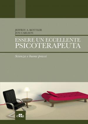 Cover of the book Essere un eccellente psicoterapeuta by Ugo E. Pazzaglia, Giorgio Pilato, Giovanni Zatti, Federico A. Grassi