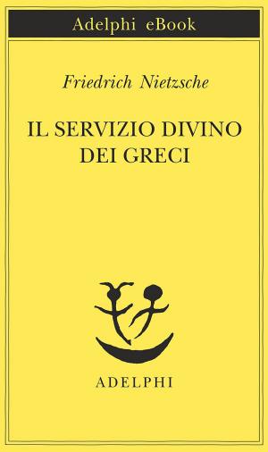 Cover of the book Il servizio divino dei greci by Robert Walser