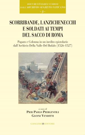 Cover of the book Scorribande, lanzichenecchi e soldati ai tempi del Sacco di Roma by AA. VV.