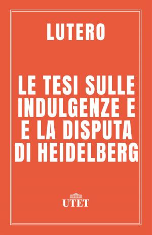 Cover of the book Le tesi sulle indulgenze e altri scritti by Vittorio Dan Segre