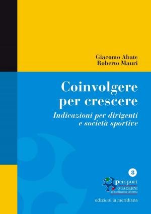 Cover of the book Coinvolgere per crescere. Indicazioni per dirigenti e società sportive (Quaderno n°8) by Rocco D'Ambrosio