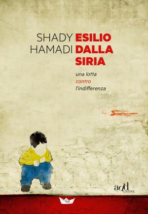 Cover of the book Esilio dalla Siria. Una lotta contro l'indifferenza by Fiamma Satta