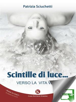 Cover of the book Scintille di luce... by Guarrasi Delia