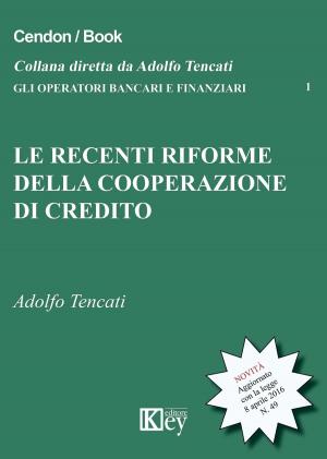 Cover of the book Le recenti riforme della cooperazione del credito by Valerio de Gioia