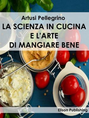 bigCover of the book La scienza in cucina e l'arte di mangiare bene by 