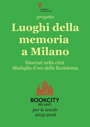 Cover of the book Progetto Luoghi della memoria a Milano. Bookcity Scuole 2015 by Elio Franzini