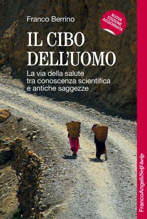Cover of the book Il cibo dell'uomo. La via della salute tra conoscenza scientifica e antiche saggezze by Simone Bruschetta, Raffaele Barone, Amelia Frasca