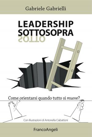 Cover of the book Leadership sottosopra. Come orientarsi quando tutto si muove? by Simonetta M.G. Adamo, Claudio Pignata