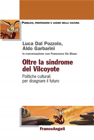 Cover of the book Oltre la sindrome del Vilcoyote. Politiche culturali per disegnare il futuro by AA. VV.