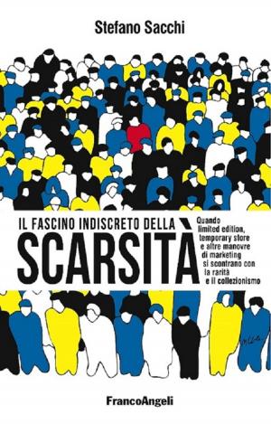 Cover of the book Il fascino indiscreto della scarsità. Quando limited edition, temporary store e altre manovre di marketing si incontrano con la rarità e il collezionismo by AA. VV.