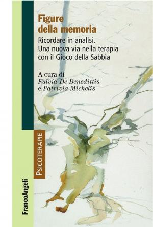 Cover of the book Figure della memoria. Ricordare in analisi. Una nuova via nella terapia con il Gioco della Sabbia by AA. VV.