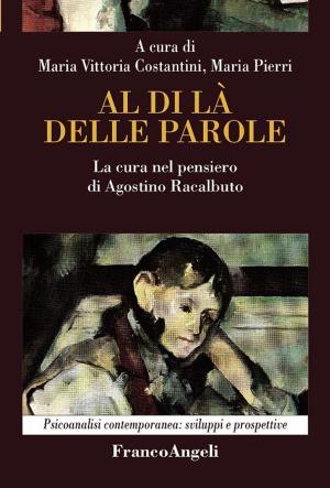 Cover of the book Al di là delle parole. La cura nel pensiero di Agostino Racalbuto by Renata Borgato