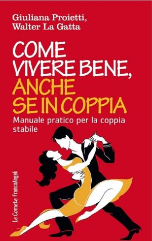 Cover of the book Come vivere bene, anche se in coppia. Manuale pratico per la coppia stabile by Roberta Clara Zanini