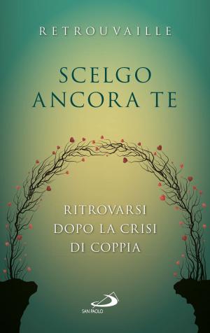 Cover of the book Scelgo ancora te. Ritrovarsi dopo la crisi di coppia by Corrado Lorefice