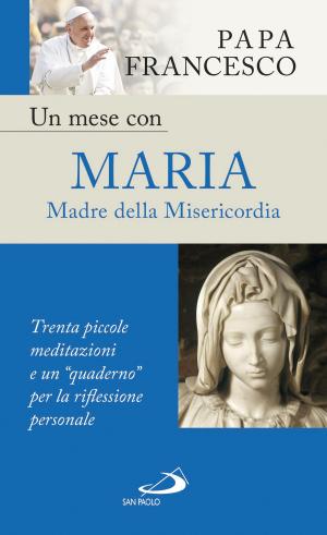 Book cover of Un mese con Maria Madre della Misericordia. Trenta piccole meditazioni e un “quaderno” per la riflessione personale