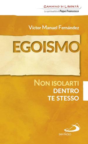 Cover of the book Egoismo. Non isolarti dentro te stesso by Antonello Vanni
