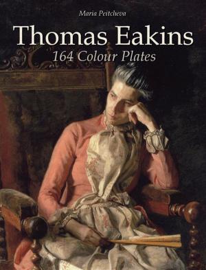 Cover of the book Thomas Eakins: 164 Colour Plates by Maria Peitcheva