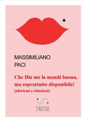 Cover of the book che Dio me la mandi buona, ma soprattutto disponibile! by Arlene Rains Graber