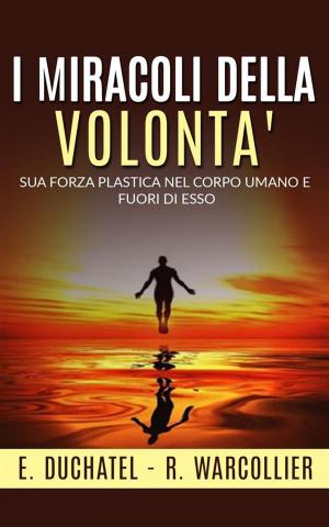 bigCover of the book I Miracoli della Volontà - Sua forza plastica nel corpo umano e fuori di esso by 
