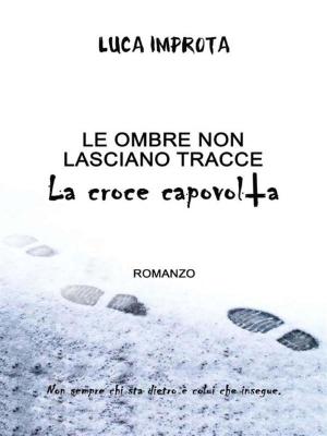 Cover of the book Le ombre non lasciano tracce. La croce capovolta by Pietro Santoro