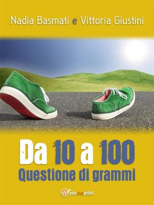 Cover of the book Da 10 a 100. Questione di grammi by Cinzia Randazzo