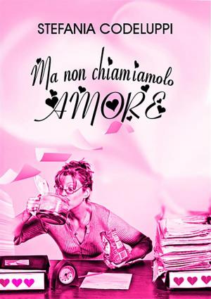 Cover of the book Ma non chiamiamolo amore by Francesca Saccà, Leonardo Capocchia
