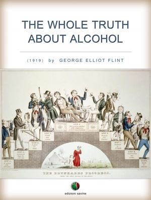 Cover of the book The Whole Truth About Alcohol by Charles Lam Markmann, Mark Sherwin