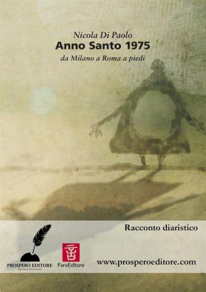 Cover of the book Anno Santo 1975. Da Milano a Roma a piedi by Vincenzo D'Alessio