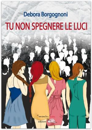 Cover of the book Tu non spegnere le luci by Daniela Montanari