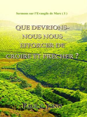 Book cover of Sermons sur l’Evangile de Marc ( I ) - QUE DEVRIONS-NOUS NOUS EFFORCER DE CROIRE ET PRECHER?