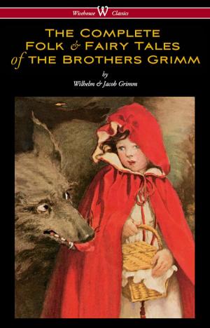 Cover of the book The Complete Folk & Fairy Tales of the Brothers Grimm (Wisehouse Classics - The Complete and Authoritative Edition) by Virginia Woolf