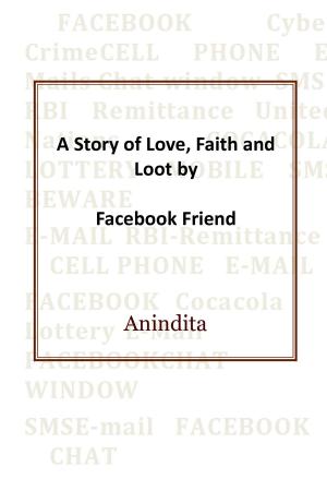 Cover of the book A Story of Love, Faith and Loot by Facebook Friend by Dinesh Kumar Goyal