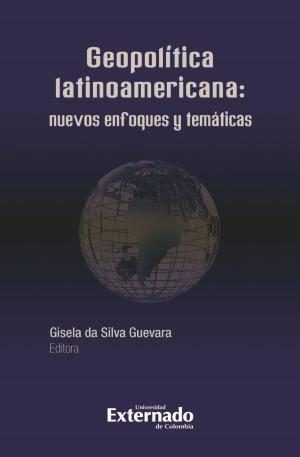 Cover of the book Geopolítica Latinoamericana: nuevos enfoques y temáticas by Eduardo Montealegre, José Antonio Caro