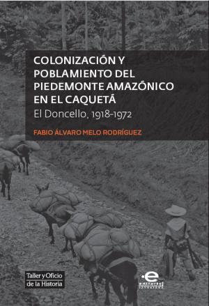 Cover of the book Colonización y poblamiento del Piedemonte amazónico en el Caquetá by Varios Autores