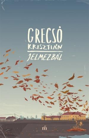 Cover of the book Jelmezbál by Grecsó Krisztián