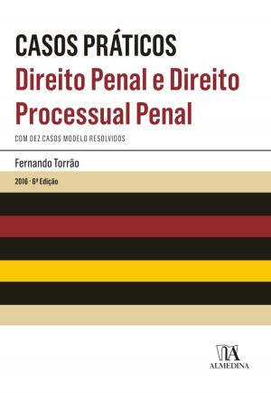 Cover of the book Casos Práticos - Direito Penal e Direito Processual Penal - 6ª Edição by Luís Filipe Pires de Sousa