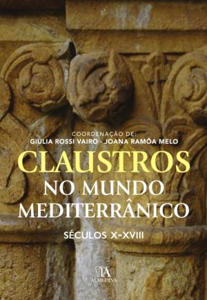 Cover of the book Claustros no Mundo Mediterrânico. Séculos X - XVIII by Esmeralda Nascimento; Márcia Trabulo