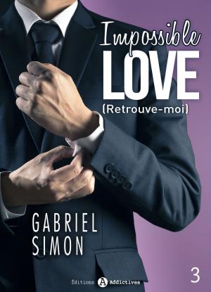 Cover of the book Impossible Love Retrouve-moi 3 by Juliette Duval