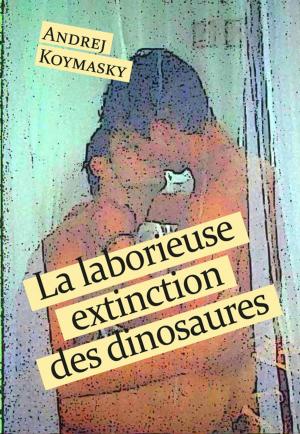 Cover of the book La laborieuse extinction des dinosaures by Aurore Kopec