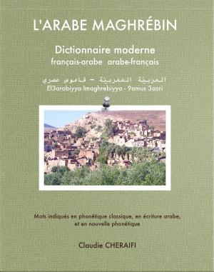 Cover of the book L'ARABE MAGHRÉBIN Dictionnaire moderne français-arabe arabe-français by ギラッド作者