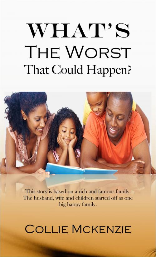 Cover of the book What’s The Worst That could happen? by Collie Mckenzie, Collie Gregory Mckenzie