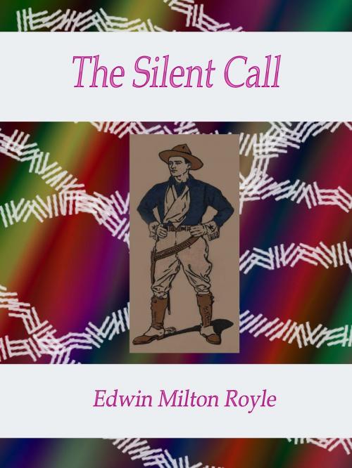Cover of the book The Silent Call by Edwin Milton Royle, cbook3289