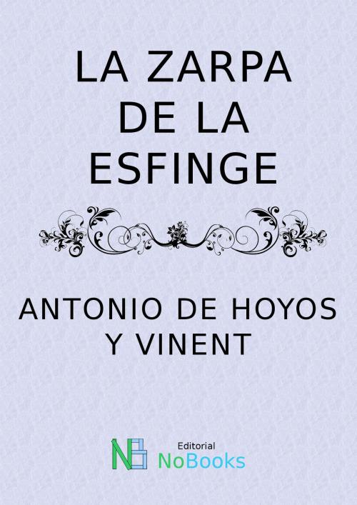 Cover of the book La zarpa de la esfinge by Antonio de Hoyos y Vinent, NoBooks Editorial
